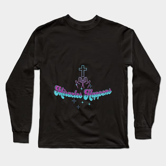 miracles happen t shirt design Long Sleeve T-Shirt by designfurry 